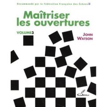 Couverture du livre « Maîtriser les ouvertures t.3 » de John Watson aux éditions Olibris