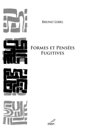 Couverture du livre « Formes et pensées fugitives » de Bruno Lebel aux éditions Pippa