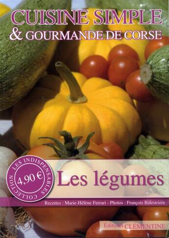 Couverture du livre « Les légumes ; cuisine simple et gourmande de Corse » de Marie-Helene Ferrari aux éditions Clementine