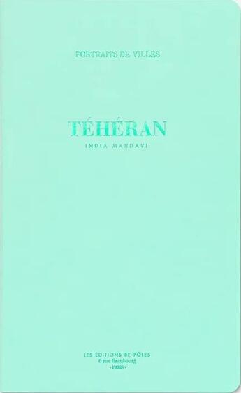 Couverture du livre « Téhéran » de India Mahdavi aux éditions Be Poles