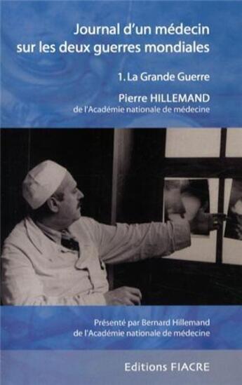 Couverture du livre « Journal d'un medecin sur les deux guerres mondiales. 1. la grande guerre » de Pierre Hillemand aux éditions Fiacre