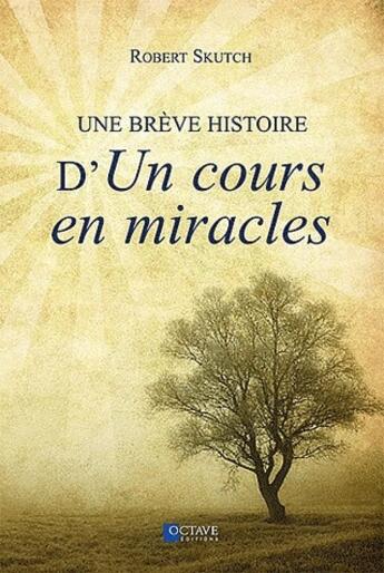 Couverture du livre « Une brève histoire d'un cours en miracles » de Robert Skutch aux éditions Octave