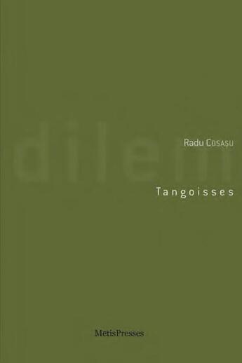 Couverture du livre « Tangoisses ; chroniques élégantes et désenchantées » de Radu Cosasu aux éditions Metispresses