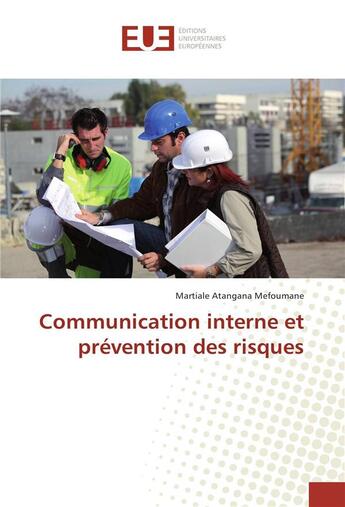 Couverture du livre « Communication interne et prevention des risques » de Atangana Martiale aux éditions Editions Universitaires Europeennes