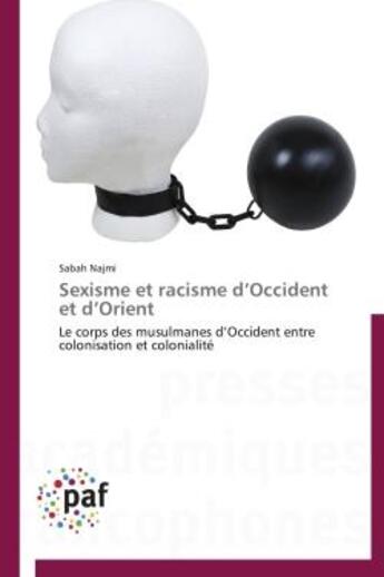 Couverture du livre « Sexisme et racisme d'occident et d'orient - le corps des musulmanes d'occident entre colonisation et » de Najmi Sabah aux éditions Presses Academiques Francophones