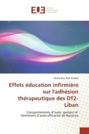 Couverture du livre « Effets education infirmiere sur l'adhesion therapeutique des DT2-Liban : Comportements d'auto- gestion et Sentiment d'auto-efficacite de Bandura » de Randa Atallah aux éditions Editions Universitaires Europeennes