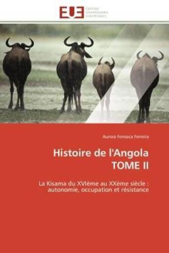 Couverture du livre « Histoire de l'angola tome ii - la kisama du xvieme au xxeme siecle : autonomie, occupation et resist » de Fonseca Ferreira A. aux éditions Editions Universitaires Europeennes