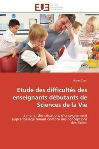 Couverture du livre « Etude des difficultes des enseignants debutants de sciences de la vie - a mener des situations d'ens » de Zouri Fouad aux éditions Editions Universitaires Europeennes