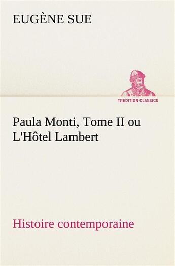 Couverture du livre « Paula monti, tome ii ou l'hotel lambert - histoire contemporaine » de Eugene Sue aux éditions Tredition