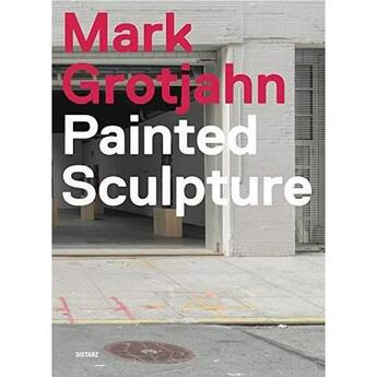 Couverture du livre « Mark grotjahn painted sculpture » de  aux éditions Distanz