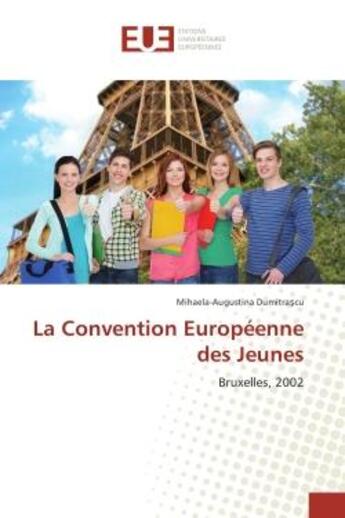 Couverture du livre « La Convention europeenne des Jeunes : Bruxelles, 2002 » de Mihaela-Augustina Dumitra?Cu aux éditions Editions Universitaires Europeennes