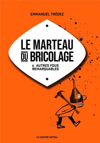 Couverture du livre « Le marteau du bricolage » de Emmanuel Tredez et Stephane Nicolet aux éditions Castor Astral