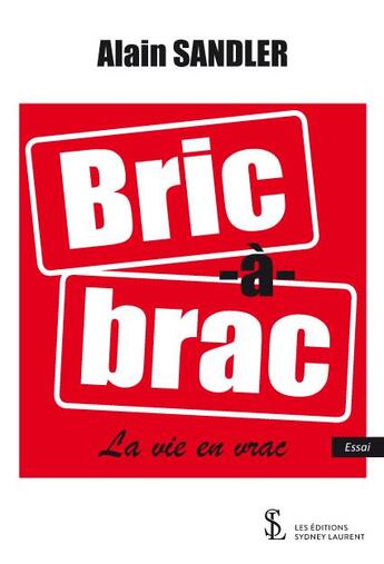 Couverture du livre « Bric a brac - la vie en vrac » de Alain Sandler aux éditions Sydney Laurent