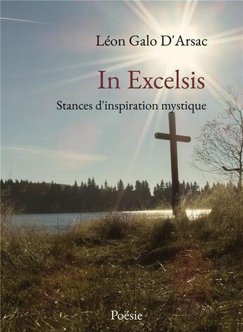 Couverture du livre « In excelsis : stances d'inspiration mystique » de Leon Galo D'Arsac aux éditions Bookelis