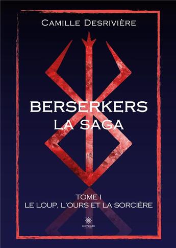 Couverture du livre « Berserkers : Tome I: Le loup, l'ours et la sorcière » de Millerioux Aude aux éditions Le Lys Bleu