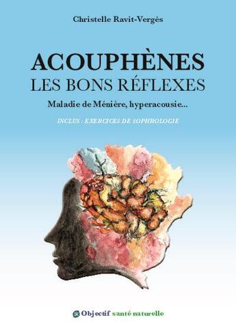 Couverture du livre « Acouphènes les bons réflexes : Maladie de Ménière, hyperacousie » de Christelle Ravit-Verges aux éditions Christelle Ravit-verges