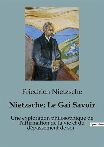 Couverture du livre « Nietzsche : le gai savoir - une exploration philosophique de l'affirmation de la vie et du depasseme » de Friedrich Nietzsche aux éditions Shs Editions