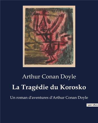 Couverture du livre « La Tragédie du Korosko : Un roman d'aventures d'Arthur Conan Doyle » de Arthur Conan Doyle aux éditions Culturea