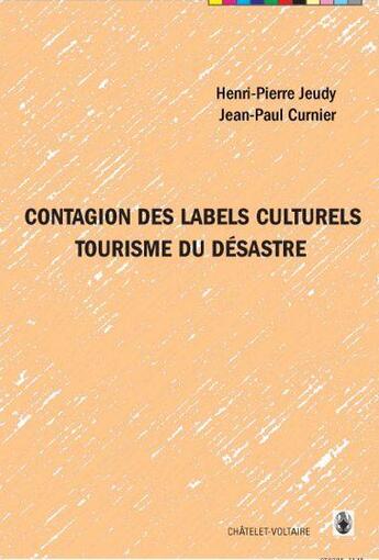 Couverture du livre « Contagion des labels culturels ; tourisme du désastre » de Henri-Pierre Jeudy et Jean-Paul Curnier aux éditions Chatelet-voltaire