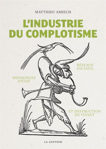 Couverture du livre « L'industrie du complotisme : réseaux sociaux, mensonges d'Etat et destruction du vivant » de Matthieu Amiech aux éditions La Lenteur