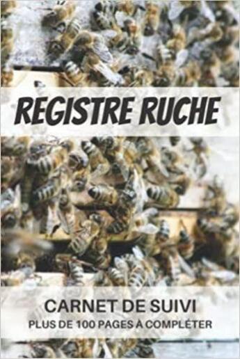 Couverture du livre « Registre ruche - Carnet de suivi | plus de 100 pages à compléter : Cahier d'apiculture pour suivre l'évolution de mes ruches , colonies et abeilles | ... Cadeau de Noe » de Anonyme aux éditions Katharos