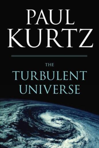 Couverture du livre « The Turbulent Universe » de Paul Kurtz aux éditions Prometheus Books