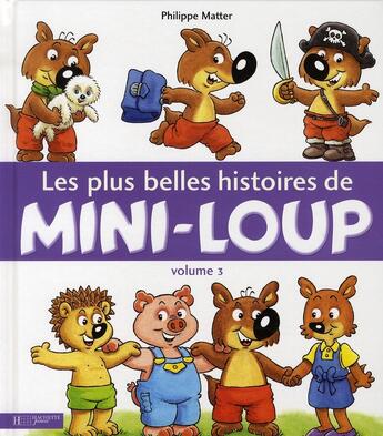 Couverture du livre « Les plus belles histoires de Mini-Loup t.3 » de Philippe Matter aux éditions Hachette Enfants