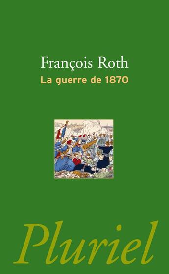 Couverture du livre « La guerre de 1870 » de Francois Roth aux éditions Pluriel