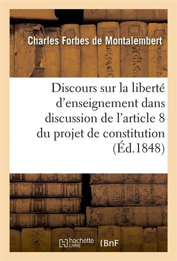 Couverture du livre « Discours sur la liberte d'enseignement, dans la discussion de l'article 8 du projet de constitution » de Montalembert C F. aux éditions Hachette Bnf