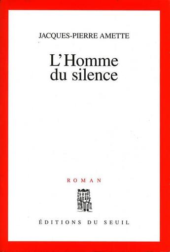 Couverture du livre « L'homme du silence » de Jacques-Pierre Amette aux éditions Seuil