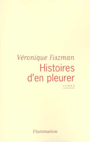 Couverture du livre « Histoires d'en pleurer » de Véronique Fiszman aux éditions Flammarion