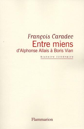 Couverture du livre « Entre miens, d'Alphonse Allais à Boris Vian » de Francois Caradec aux éditions Flammarion