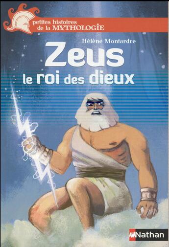 Couverture du livre « Zeus, le roi des dieux » de Helene Montardre aux éditions Nathan