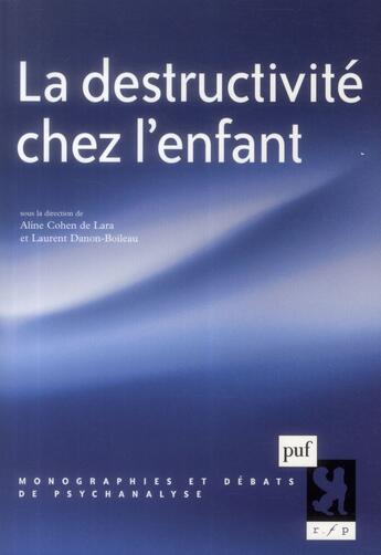 Couverture du livre « La destructivité chez l'enfant » de Aline Cohen De Lara et Laurent Danon-Boileau aux éditions Puf