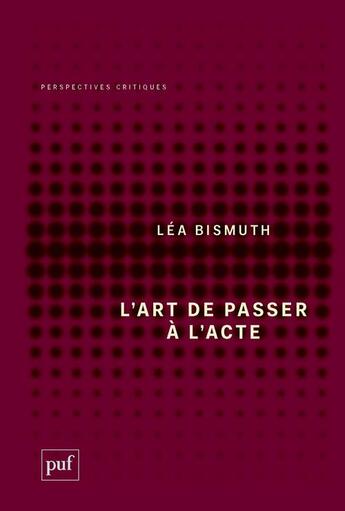 Couverture du livre « L'art de passer à l'acte » de Lea Bismuth aux éditions Puf