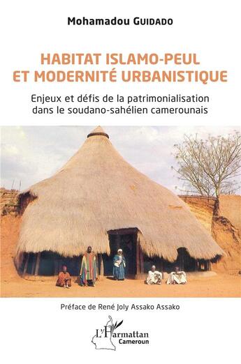 Couverture du livre « Habitat islamo-peul et modernité urbanistique : enjeux et défis de la patrimonialisation dans le soudano-sahélien camerounais » de Mohamadou Guidado aux éditions L'harmattan