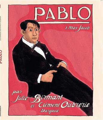 Couverture du livre « Pablo Tome 1 : Max Jacob » de Julie Birmant et Clement Oubrerie et Sandra Desmazieres aux éditions Dargaud