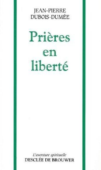 Couverture du livre « Prières en liberté » de Jean-Pierre Dubois-Dumée aux éditions Desclee De Brouwer