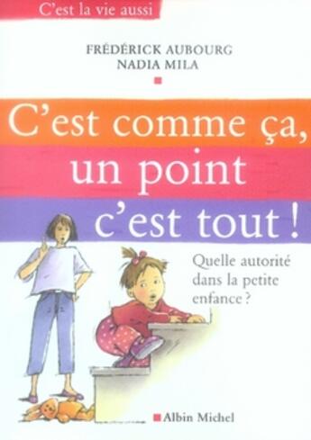 Couverture du livre « C'est comme ça, un point c'est tout ; quelle autorité dans la petite enfance ? » de Mila/Aubourg aux éditions Albin Michel