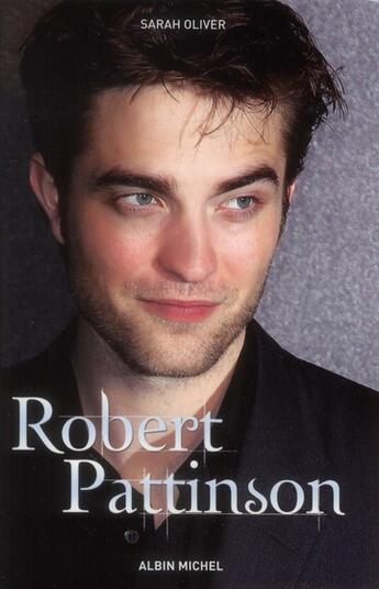 Couverture du livre « Robert Pattinson » de Sarah Oliver aux éditions Albin Michel