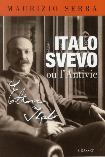 Couverture du livre « Italo Svevo ou l'antivie » de Maurizio Serra aux éditions Grasset