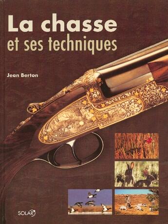 Couverture du livre « La chasse et ses techniques » de Jean Berton aux éditions Solar