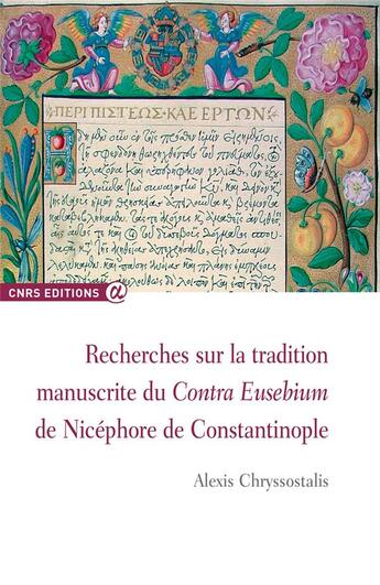 Couverture du livre « Recherches sur la tradition manuscrite du Contra Eusebium de Nicéphore de Constantinople » de Alexis Chryssostalis aux éditions Cnrs