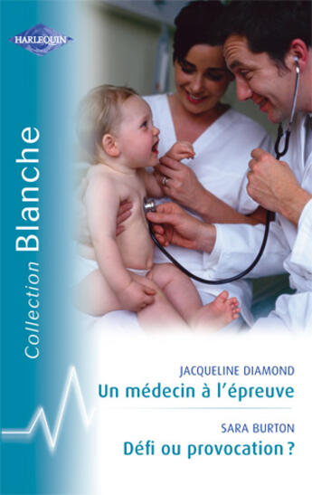 Couverture du livre « Un médecin à l'épreuve ; défi ou provocation ? » de Jacqueline Diamond et Sara Burton aux éditions Harlequin