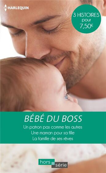 Couverture du livre « Bebe du boss - un patron pas comme les autres - une maman pour sa fille - la famille de ses reves » de Gordon/Thayer/James aux éditions Harlequin