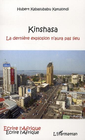 Couverture du livre « Kinshasa ; la dernière explosion n'aura pas lieu » de Hubert Kabasubabu Katulondi aux éditions L'harmattan