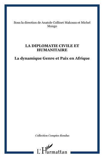 Couverture du livre « La diplomatie civile et humanitaire ; la dynamique genre et paix en Afrique » de Michel Mongo et Anatole Collinet Makosso aux éditions L'harmattan