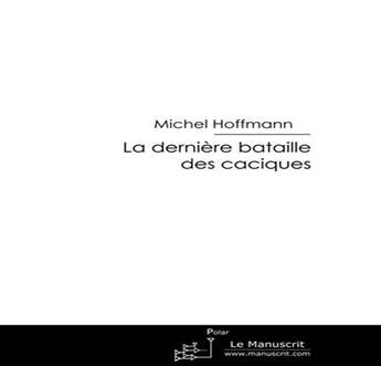 Couverture du livre « La dernière bataille des Caciques » de Hoffmann-M aux éditions Le Manuscrit