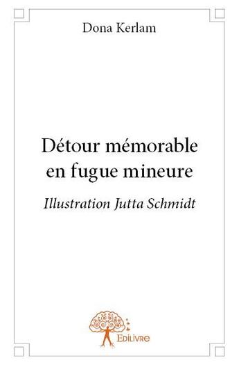 Couverture du livre « Détour mémorable en fugue mineure » de Dona Kerlam aux éditions Edilivre