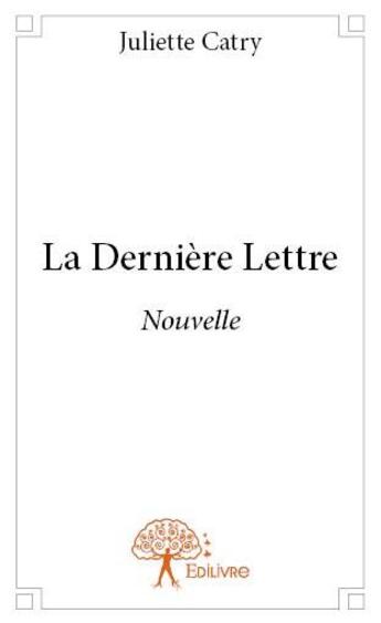 Couverture du livre « La dernière lettre » de Juliette Catry aux éditions Edilivre